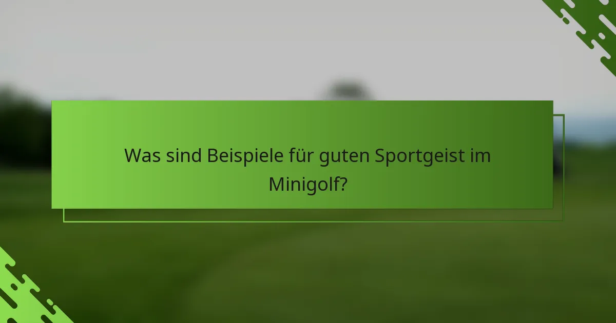Was sind Beispiele für guten Sportgeist im Minigolf?