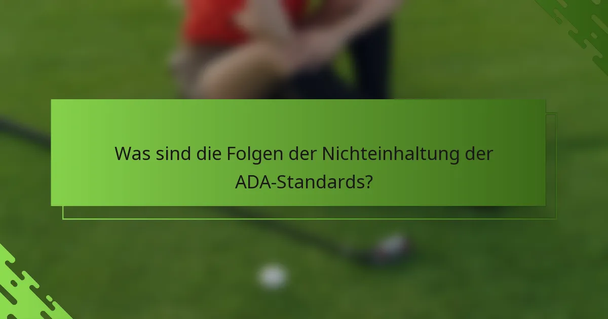 Was sind die Folgen der Nichteinhaltung der ADA-Standards?