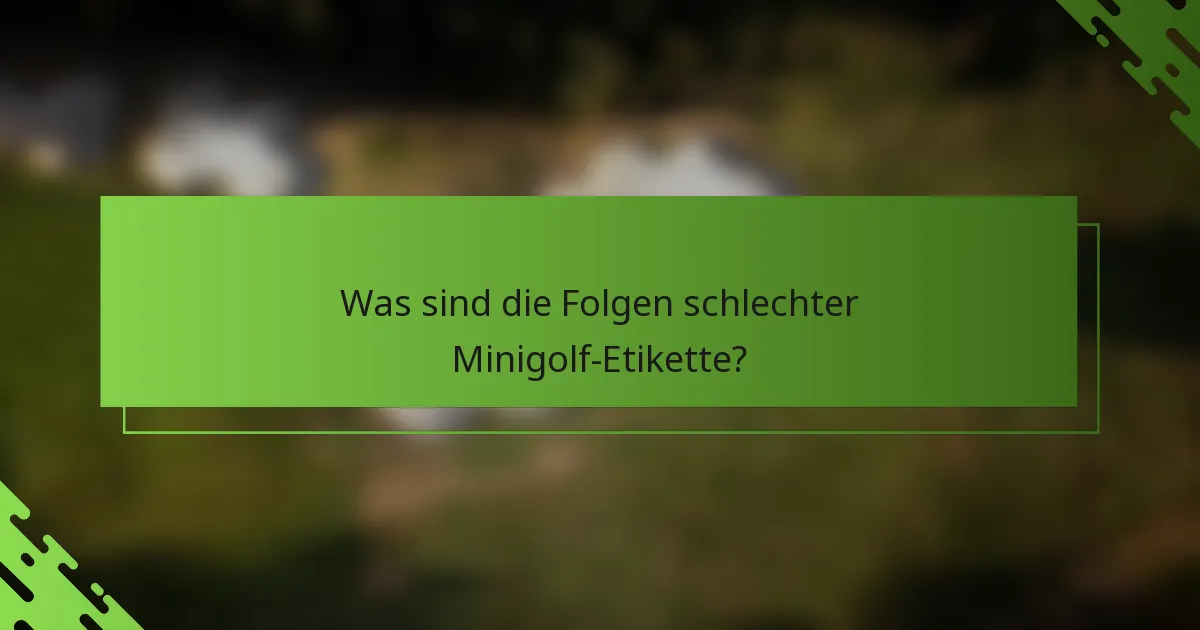 Was sind die Folgen schlechter Minigolf-Etikette?