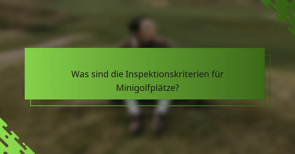 Was sind die Inspektionskriterien für Minigolfplätze?