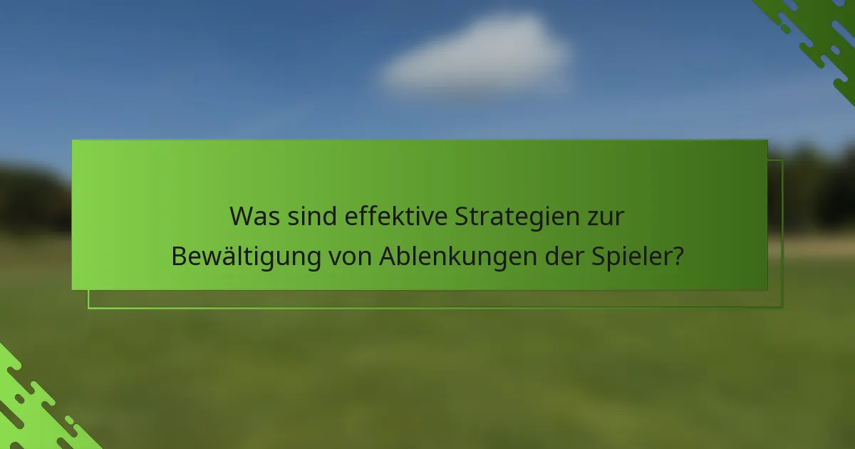Was sind effektive Strategien zur Bewältigung von Ablenkungen der Spieler?