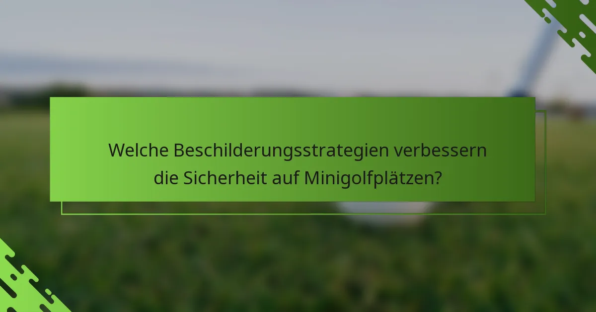 Welche Beschilderungsstrategien verbessern die Sicherheit auf Minigolfplätzen?