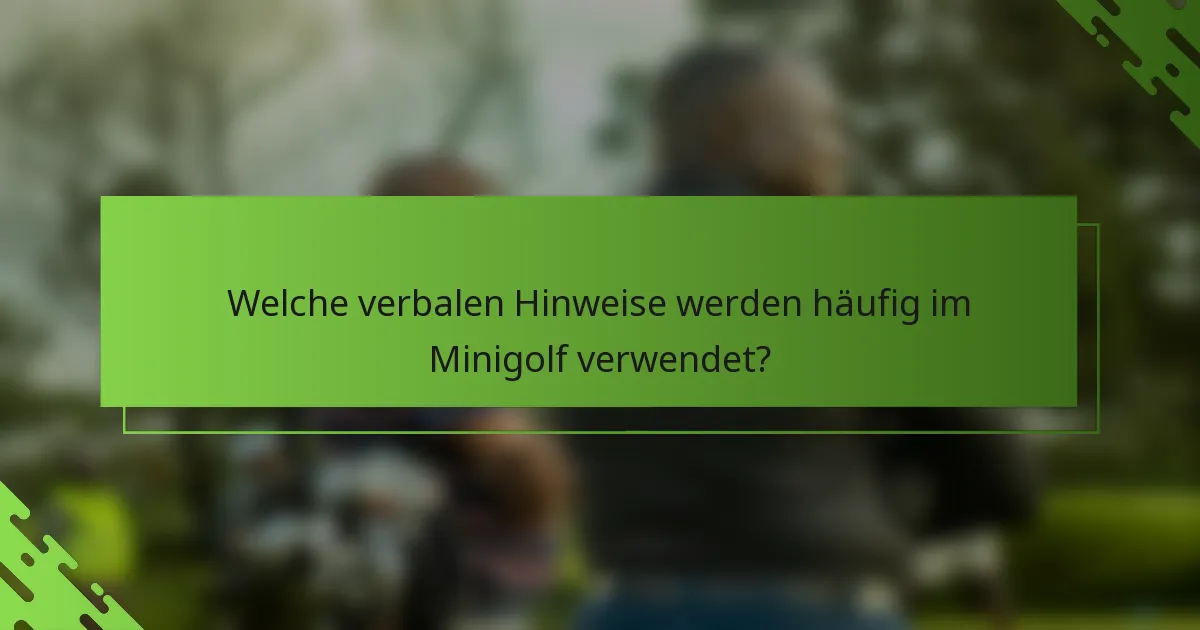 Welche verbalen Hinweise werden häufig im Minigolf verwendet?