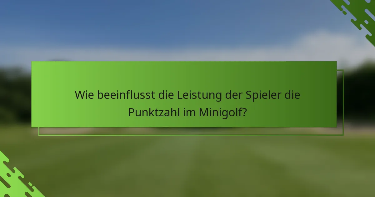 Wie beeinflusst die Leistung der Spieler die Punktzahl im Minigolf?