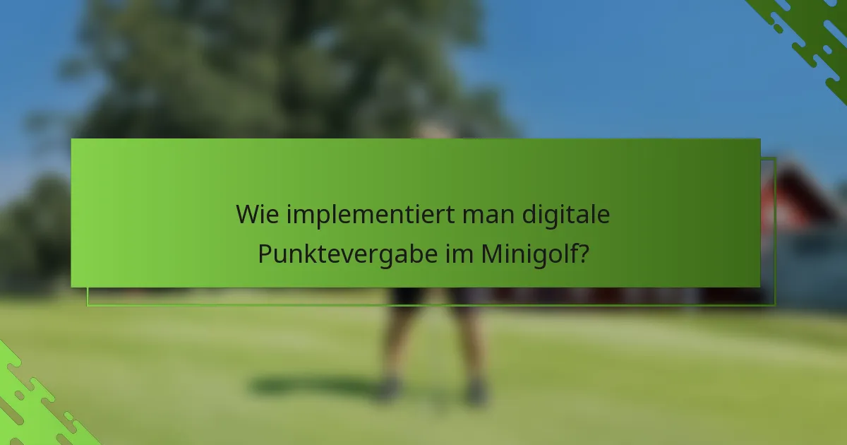 Wie implementiert man digitale Punktevergabe im Minigolf?