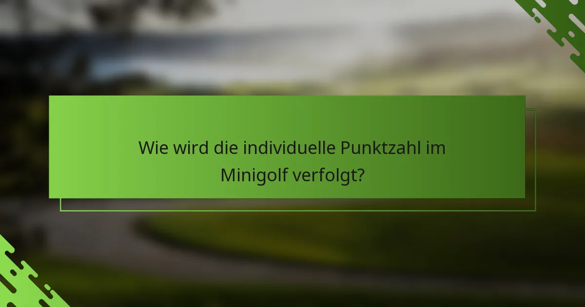 Wie wird die individuelle Punktzahl im Minigolf verfolgt?