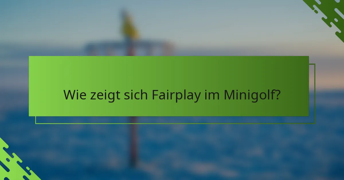 Wie zeigt sich Fairplay im Minigolf?